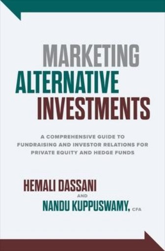 Picture of Marketing Alternative Investments: A Comprehensive Guide to Fundraising and Investor Relations for Private Equity and Hedge Funds