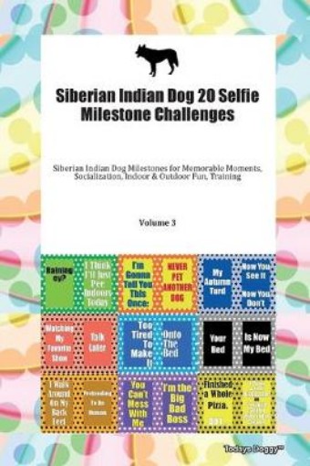 Picture of Siberian Indian Dog 20 Selfie Milestone Challenges Siberian Indian Dog Milestones for Memorable Moments, Socialization, Indoor & Outdoor Fun, Training Volume 3