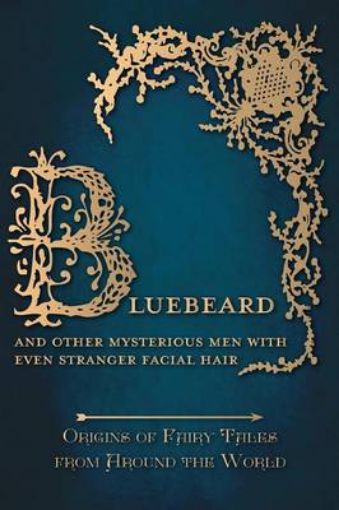 Picture of Bluebeard - And Other Mysterious Men with Even Stranger Facial Hair (Origins of Fairy Tales from Around the World)
