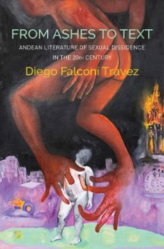 Picture of From Ashes to Text - Andean Literature of Sexual Dissidence in the 20th Century