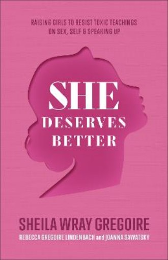 Picture of She Deserves Better - Raising Girls to Resist Toxic Teachings on Sex, Self, and Speaking Up