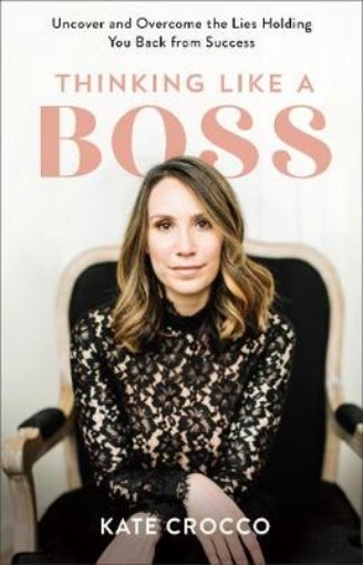 Picture of Thinking Like a Boss - Uncover and Overcome the Lies Holding You Back from Success