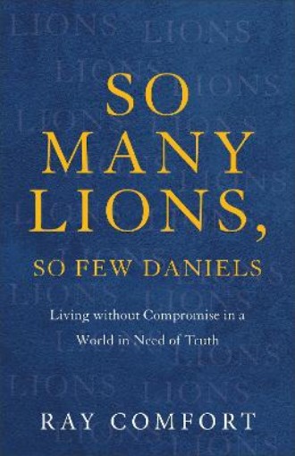 Picture of So Many Lions, So Few Daniels - Living without Compromise in a World in Need of Truth