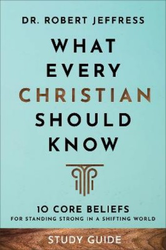 Picture of What Every Christian Should Know Study Guide - 10 Core Beliefs for Standing Strong in a Shifting World