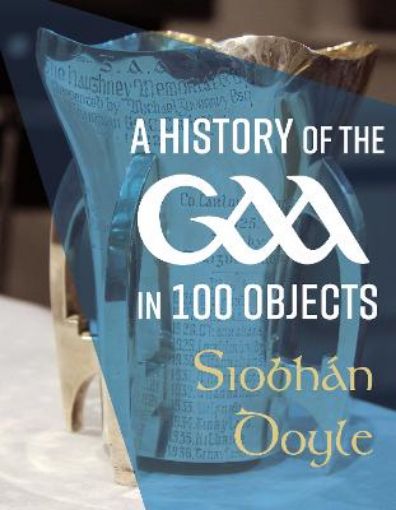 Picture of History of the GAA in 100 Objects