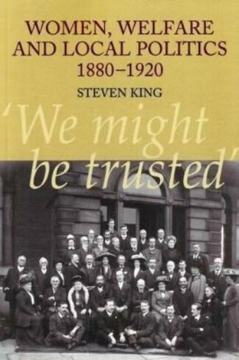 Picture of Women, Welfare and Local Politics, 1880-1920