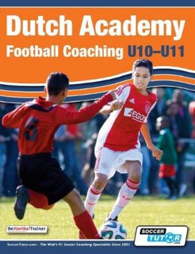 Picture of Dutch Academy Football Coaching (U10-11) - Technical and Tactical Practices from Top Dutch Coaches