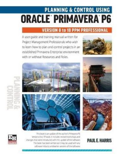 Picture of Planning and Control Using Oracle Primavera P6 Versions 8 to 18 PPM Professional