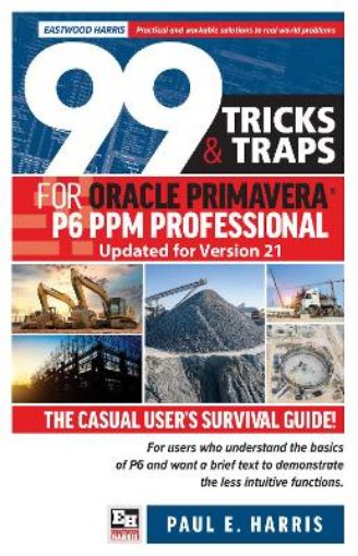 Picture of 99 Tricks and Traps for Oracle Primavera P6 PPM Professional Updated for Version 21