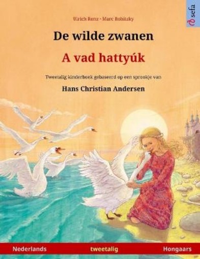 Picture of De wilde zwanen - A vad hattyuk (Nederlands - Hongaars)