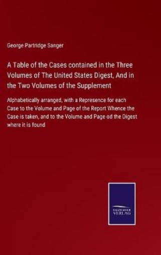 Picture of Table of the Cases contained in the Three Volumes of The United States Digest, And in the Two Volumes of the Supplement