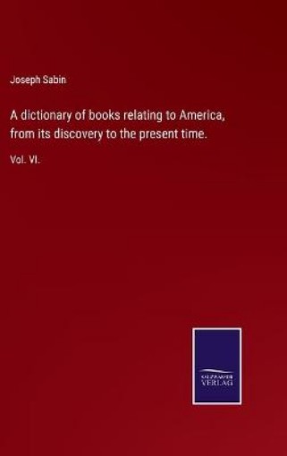 Picture of dictionary of books relating to America, from its discovery to the present time.