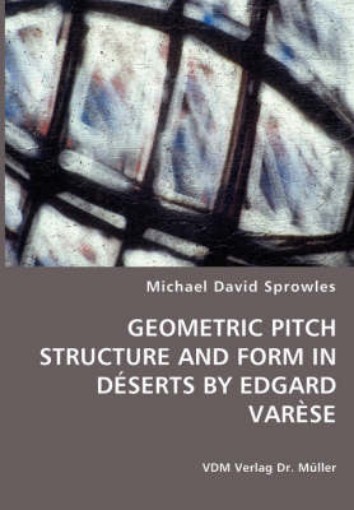 Picture of Geometric Pitch Structure and Form in Deserts by Edgard Varese