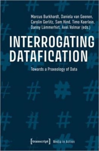 Picture of Interrogating Datafication - Towards a Praxeology of Data