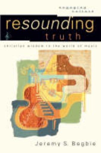 Picture of Resounding Truth - Christian Wisdom in the World of Music