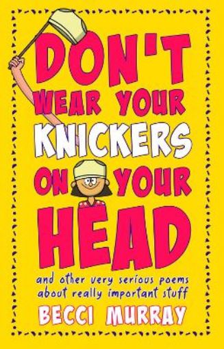 Picture of Don't Wear Your Knickers on Your Head (and other very serious poems about really important stuff)