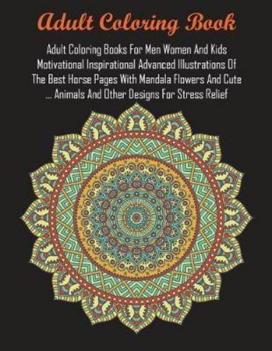Picture of Adult Coloring Books For Men Women And Kids Motivational Inspirational Advanced Illustrations Of The Best Horse Pages With Mandala Flowers And Cute ... Animals And Other Designs For Stress Relief