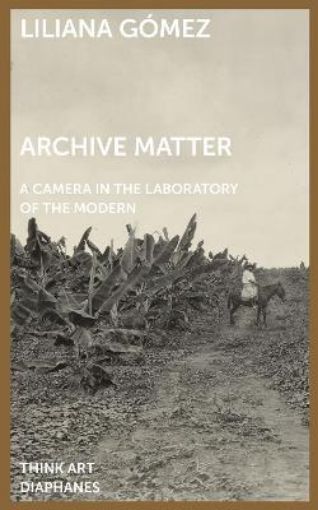 Picture of Archive Matter - A Camera in the Laboratory of the Modern