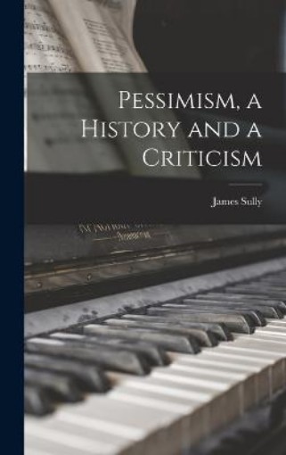 Picture of Pessimism, a History and a Criticism