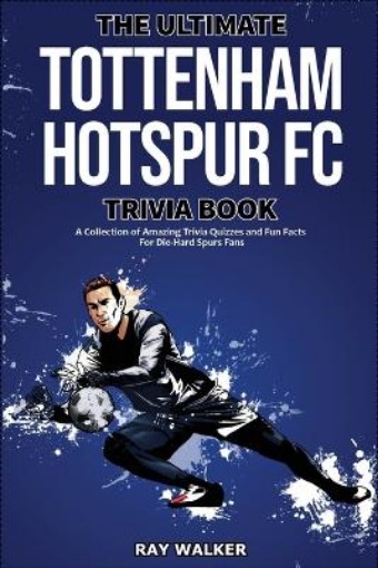 Picture of Ultimate Tottenham Hotspur FC Trivia Book