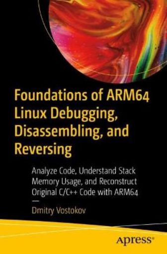 Picture of Foundations of ARM64 Linux Debugging, Disassembling, and Reversing