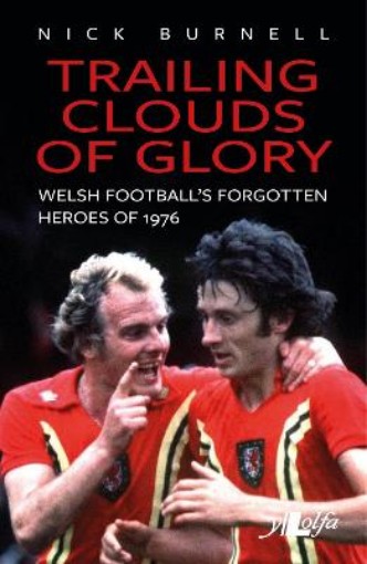 Picture of Trailing Clouds of Glory - Welsh Football's Forgotten Heroes of 1976