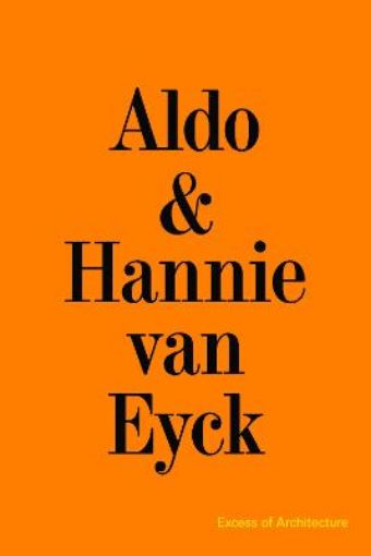 Picture of Aldo & Hannie van Eyck. Excess of Architecture