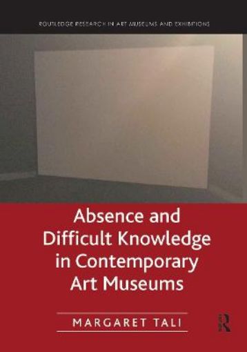 Picture of Absence and Difficult Knowledge in Contemporary Art Museums