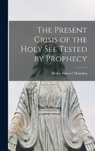 Picture of Present Crisis of the Holy See Tested by Prophecy