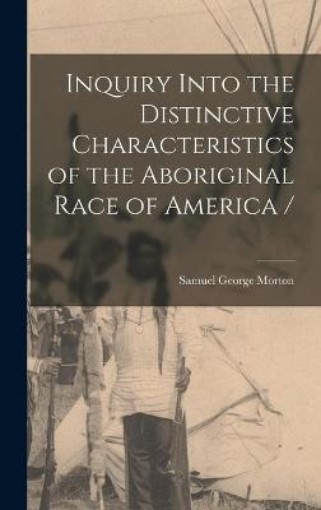 Picture of Inquiry Into the Distinctive Characteristics of the Aboriginal Race of America /