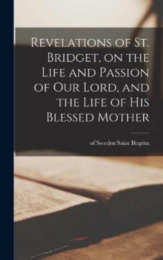 Picture of Revelations of St. Bridget, on the Life and Passion of Our Lord, and the Life of His Blessed Mother