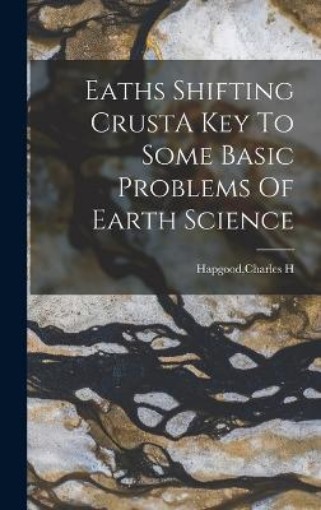 Picture of Eaths Shifting CrustA Key To Some Basic Problems Of Earth Science