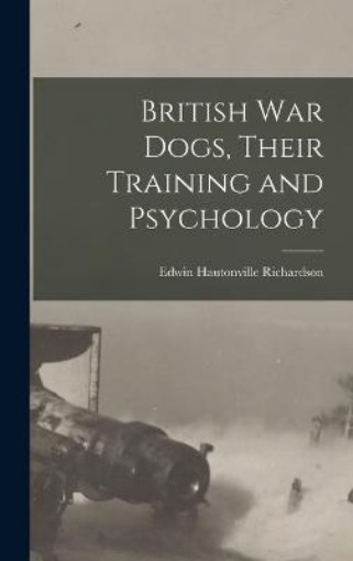 Picture of British war Dogs, Their Training and Psychology