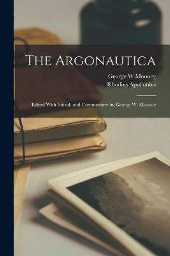 Picture of Argonautica; Edited With Introd. and Commentary by George W. Mooney