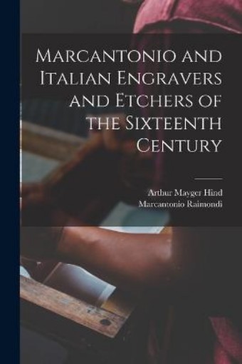 Picture of Marcantonio and Italian Engravers and Etchers of the Sixteenth Century
