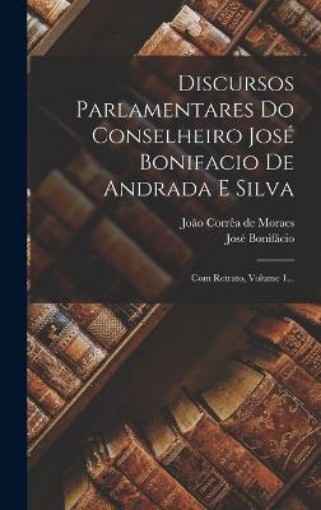 Picture of Discursos Parlamentares Do Conselheiro Jose Bonifacio De Andrada E Silva