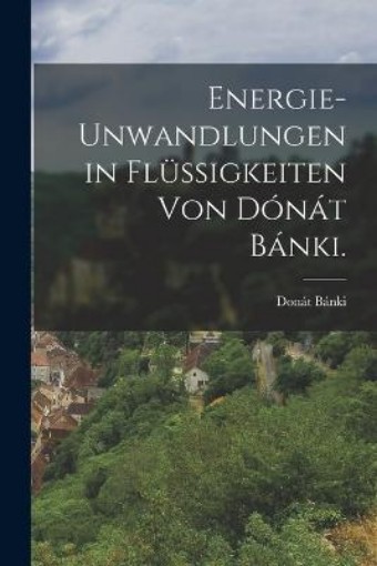 Picture of Energie-unwandlungen in Flussigkeiten von Donat Banki.