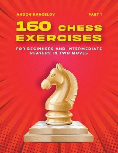 Picture of 160 Chess Exercises for Beginners and Intermediate Players in Two Moves, Part 1
