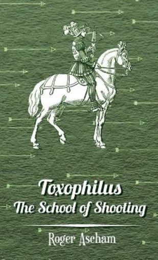 Picture of Toxophilus -The School Of Shooting (History of Archery Series)
