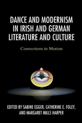 Picture of Dance and Modernism in Irish and German Literature and Culture