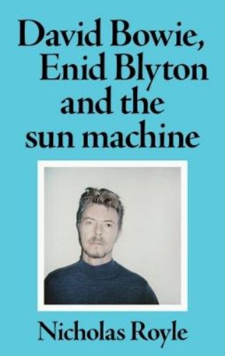 Picture of David Bowie, Enid Blyton and the Sun Machine