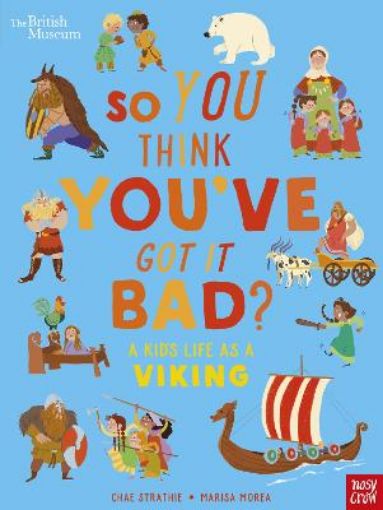 Picture of British Museum: So You Think You've Got It Bad? A Kid's Life as a Viking