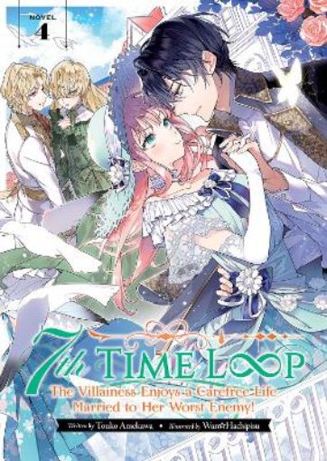 Picture of 7th Time Loop: The Villainess Enjoys a Carefree Life Married to Her Worst Enemy! (Light Novel) Vol. 4