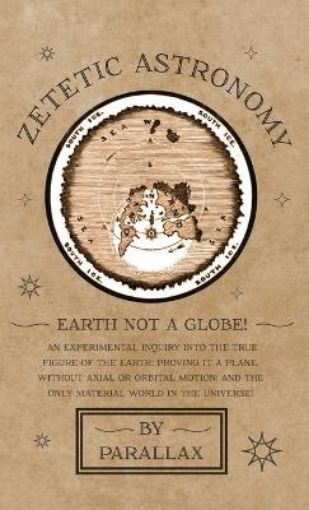 Picture of Zetetic Astronomy - Earth Not a Globe! An Experimental Inquiry into the True Figure of the Earth