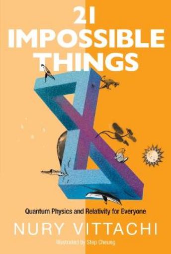 Picture of 21 Impossible Things: Quantum Physics And Relativity For Everyone