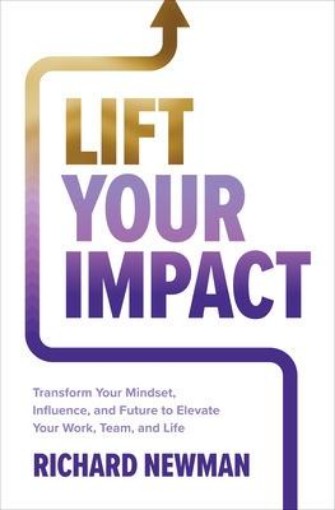Picture of Lift Your Impact: Transform Your Mindset, Influence, and Future to Elevate Your Work, Team, and Life