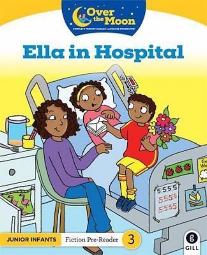 Picture of OVER THE MOON Ella in Hospital: Junior Infants Fiction Pre-Reader 3