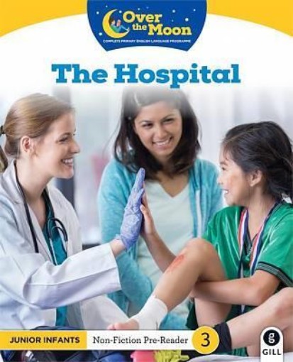Picture of OVER THE MOON The Hospital: Junior Infants Non-Fiction Reader 3