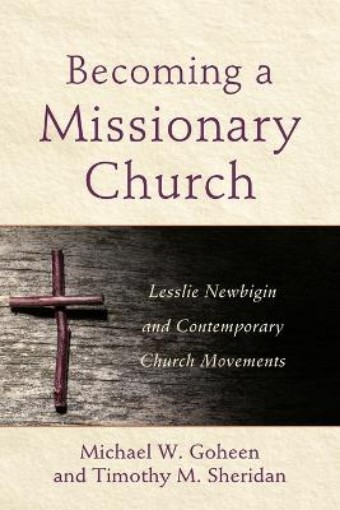 Picture of Becoming a Missionary Church - Lesslie Newbigin and Contemporary Church Movements