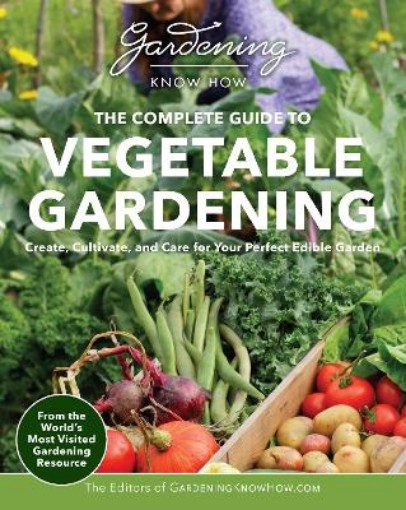 Picture of Gardening Know How - The Complete Guide to Vegetable Gardening